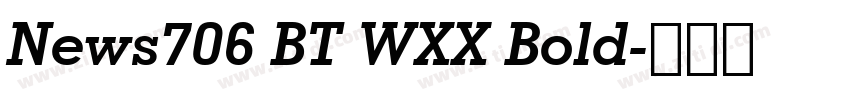 News706 BT WXX Bold字体转换 News706 BT WXX Bold字体转换